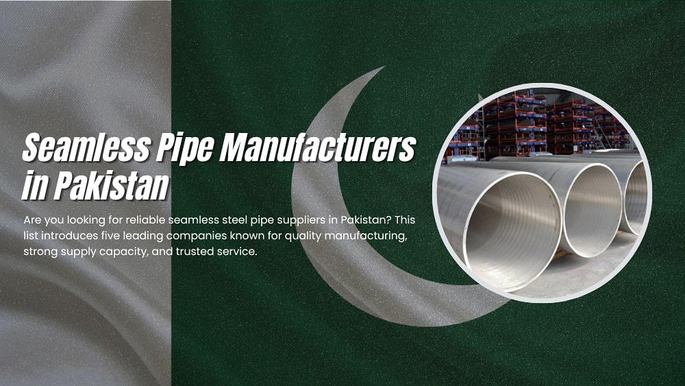 Top 5 Seamless Steel Pipe Manufacturers & Brands in Pakistan