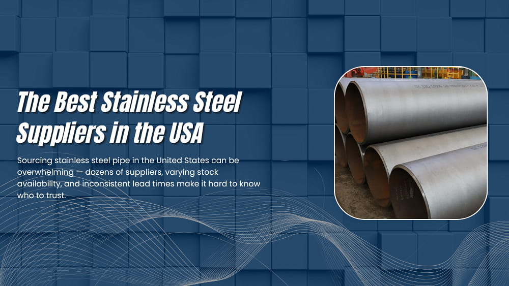 Top 14 Stainless Steel Pipe Suppliers in the U.S. (2026 Rankings)